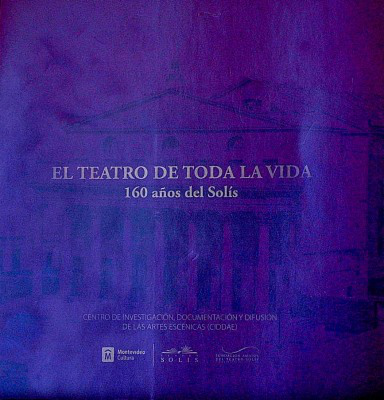 El teatro de toda la vida : 160 años del Solís