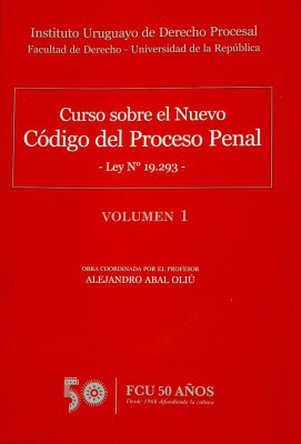 Curso sobre el Nuevo Código del Proceso Penal : Ley Nº 19.293 y modificativas y complementaria