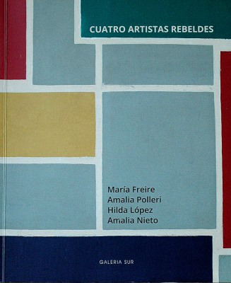 Cuatro artistas rebeldes : [María Freire, Amalia Polleri, Hilda López, Amalia Nieto]