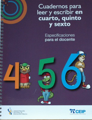 Cuadernos para leer y escribir en cuarto, quinto y sexto : especificaciones para el docente