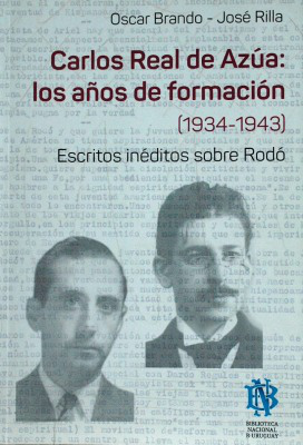 Carlos Real de Azúa : los años de formación (1934-1943) : escritos inéditos sobre Rodó
