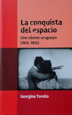 La conquista del espacio : cine silente uruguayo (1915-1932)