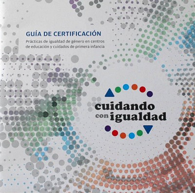 Cuidando con igualdad : guía de certificación de prácticas de igualdad de género en centros de educación y cuidados de primera infancia