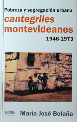 Cantegriles montevideanos : 1946-1973 : pobreza y segregación humana