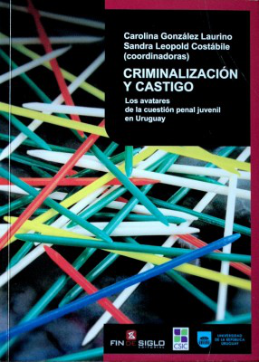 Criminalización y castigo : los avatares de la cuestión penal juvenil en Uruguay