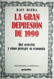 La gran depresión de 1990 : que ocurrirá y cómo proteger su economía