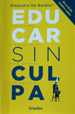 Educar sin culpa : optimismo y entusiasmo para padres y docentes