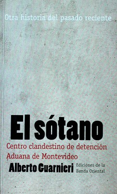 El sótano : centro clandestino de detención Aduana de Montevideo