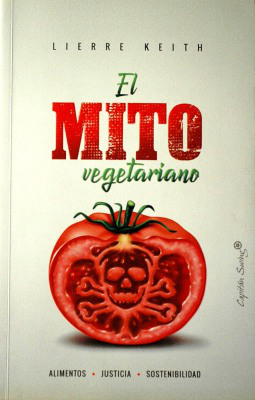 El mito vegetariano : alimentos, justicia, sostenibilidad