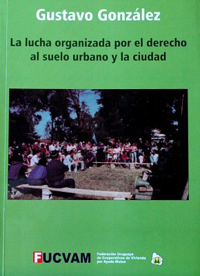 La lucha organizada por el derecho al suelo urbano y la ciudad