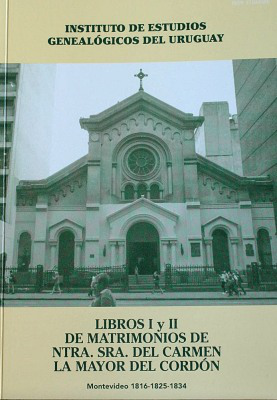 Libros I y II de matrimonios de Ntra. Sra. del Carmen la Mayor del Cordón : Montevideo 1816 - 1825 - 1834