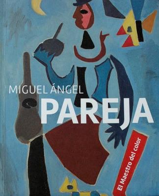 Miguel Angel Pareja : el maestro del color = Miguel Angel Pareja : master of color