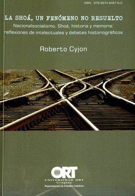 La Shoá, un fenómeno no resuelto : nacionalismo, Shoá, historia y memoria : reflexiones de intelectuales y debates historiográficos