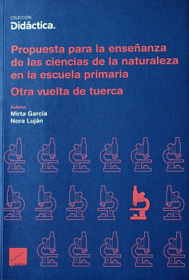 Propuestas para la enseñanza de las ciencias de la naturaleza en la escuela primaria : otra vuelta de tuerca