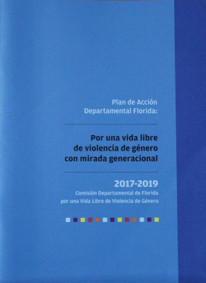 Plan de Acción Departamental Florida : por una vida libre de violencia de género con mirada generacional 2017-2019