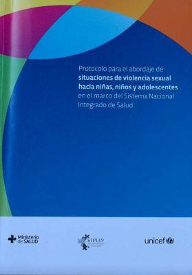 Protocolo para el abordaje de situaciones de violencia sexual hacia niñas, niños y adolescentes en el marco del Sistema Nacional Integrado de Salud
