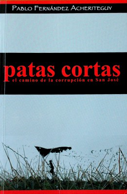 Patas cortas : por el camino de la corrupción en San José