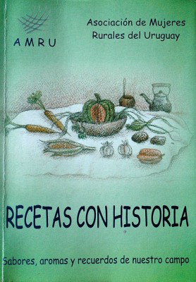 Recetas con historia : sabores, aromas y recuerdos de nuestro campo