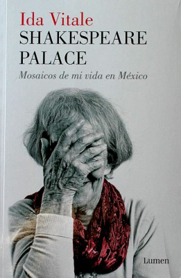 Shakespeare Palace : mosaicos de mi vida en México : (1974-1984)