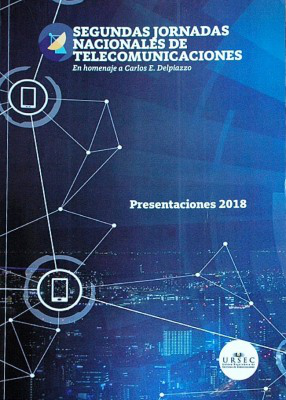 Segundas jornadas nacionales de telecomunicaciones : en homenaje a Carlos E. Delpiazzo : presentaciones 2018