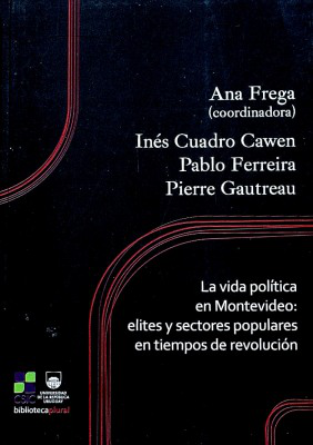 La vida política en Montevideo : elites y sectores populares en tiempos de revolución