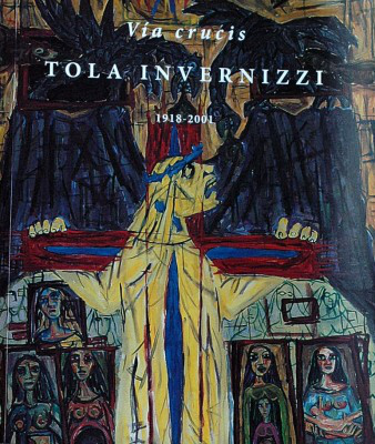 Vía crucis : Tola Invernizzi 1918 - 2001