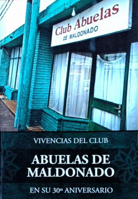 Vivencias del Club Abuelas de Maldonado en su 30º aniversario