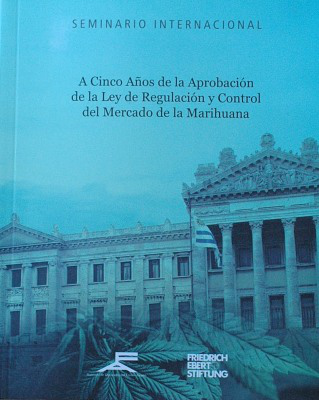 A cinco años de la aprobación de la Ley de Regulación y Control del Mercado de la Marihuana