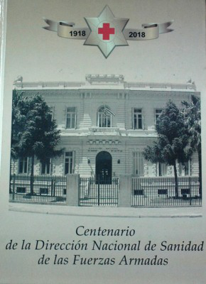 Centenario : Dirección Nacional de Sanidad de las Fuerzas Armadas : 1918 -23 de diciembre- 2018