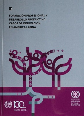 Formación profesional y desarrollo productivo : casos de innovación en América Latina