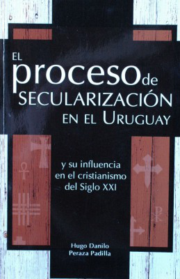 El proceso de secularización en el Uruguay y su influencia en el cristianismo del Siglo XXI