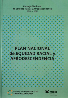 Plan nacional de equidad racial y afrodescendencia : Consejo Nacional de Equidad Racial y Afrodescendencia 2019 - 2022