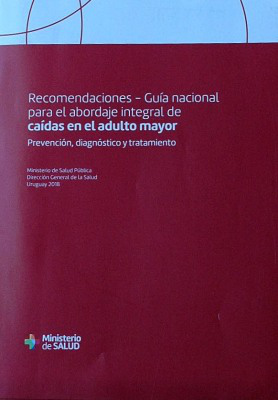 Recomendaciones : guía nacional para el abordaje integral de caídas en el adulto mayor : prevención, diagnóstico y tratamiento