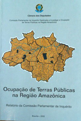 Ocupação de terras públicas na região amazônica : relatório da Comissão Parlamentar de Inquérito