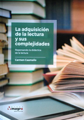 La adquisición de la lectura y sus complejidades : repensando la didáctica de la lectura