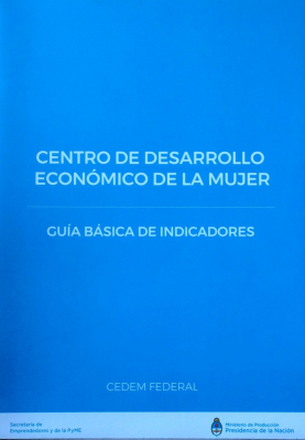 Centro de desarrollo económico de la mujer : guía básica de indicadores