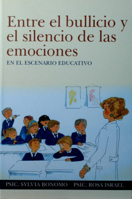 Entre el bullicio y el silencio... de las emociones en el escenario educativo : una apuesta al desarrollo emocional de las nuevas generaciones