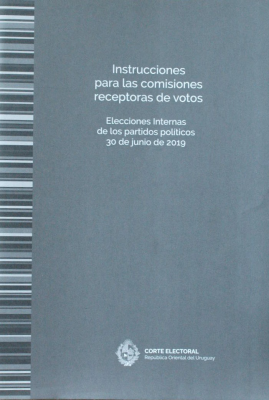 Elecciones internas de lo partidos políticos : 30 de junio de 2019 : instrucciones para las Comisiones Receptoras de Votos