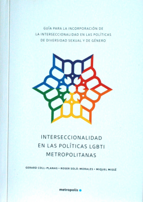 Interseccionalidad en las políticas LGBTI metropolitanas : guía para la incorporación de la interseccionalidad en las políticas de diversidad sexual y de género
