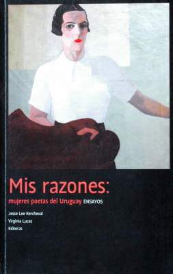 Mis razones: mujeres poetas del Uruguay : ensayos
