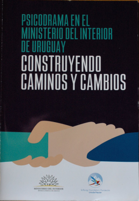 Psicodrama en el Ministerio del Interior de Uruguay : construyendo caminos y cambios