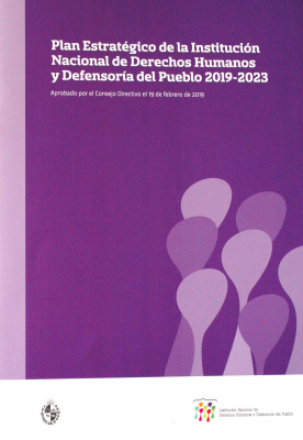 Plan estratégico de la Institución Nacional de Derechos Humanos y Defensoría del Pueblo 2019-2023 : aprobado por el Consejo Directivo el 19 de febrero de 2019