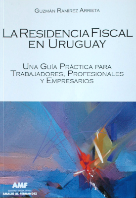 La residencia fiscal en Uruguay : una guía práctica para trabajadores, profesionales y empresarios