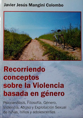 Recorriendo conceptos sobre la violencia basada en género : psicoanálisis, filosofía, género, violencia, abuso y explotación sexual de niñas, niños y adolescentes