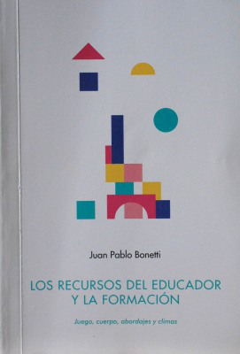 Los recursos del educador y la formación : juego, cuerpo, abordajes y climas