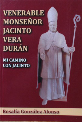 Venerable Monseñor Jacinto Vera Durán : mi camino con Jacinto