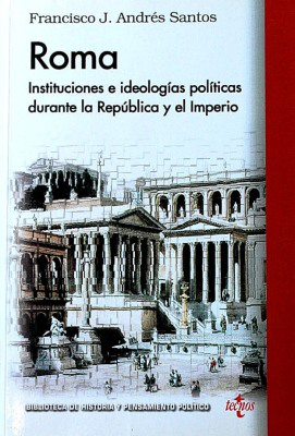 Roma : instituciones e ideologías políticas durante la República y el Imperio