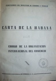 Carta de la Habana : Código de la organización Internacional del Comercio