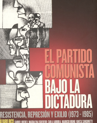 El Partido Comunista bajo la dictadura : resistencia, represión y exilio (1973-1985)