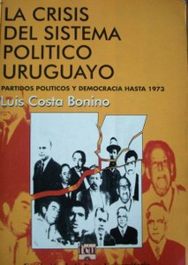 La crisis del sistema político uruguayo : Partidos Políticos y Democracia hasta 1973